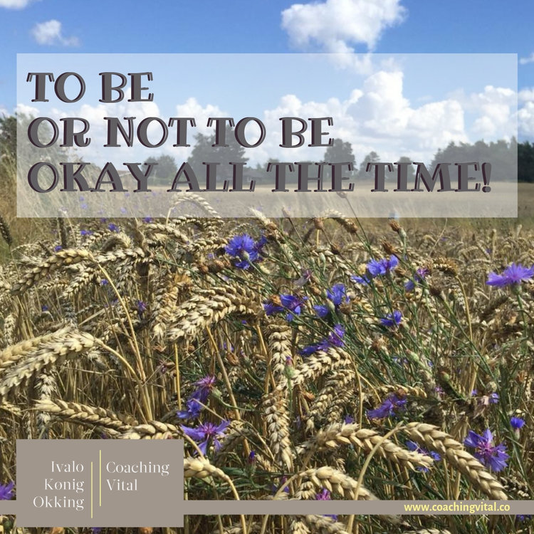 To be or not to be Okay all the time!