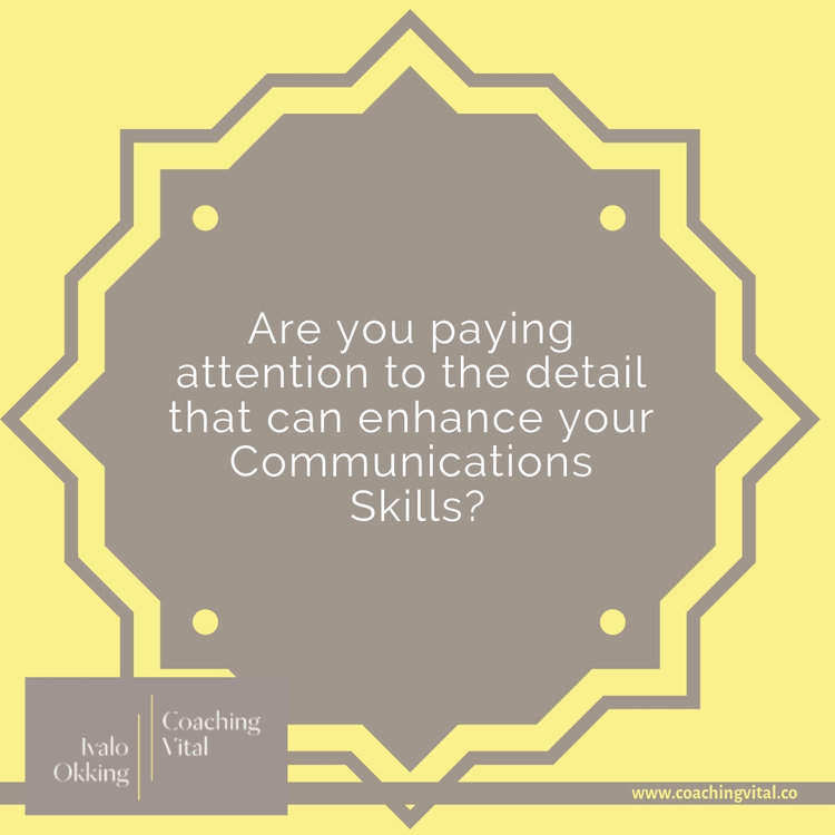 Are you paying attention to the detail that can enhance your Communications Skills?