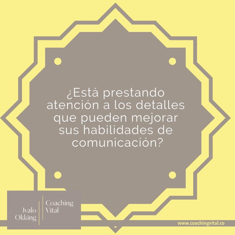 ¿Está prestando atención a los detalles que pueden mejorar tus habilidades de comunicación?