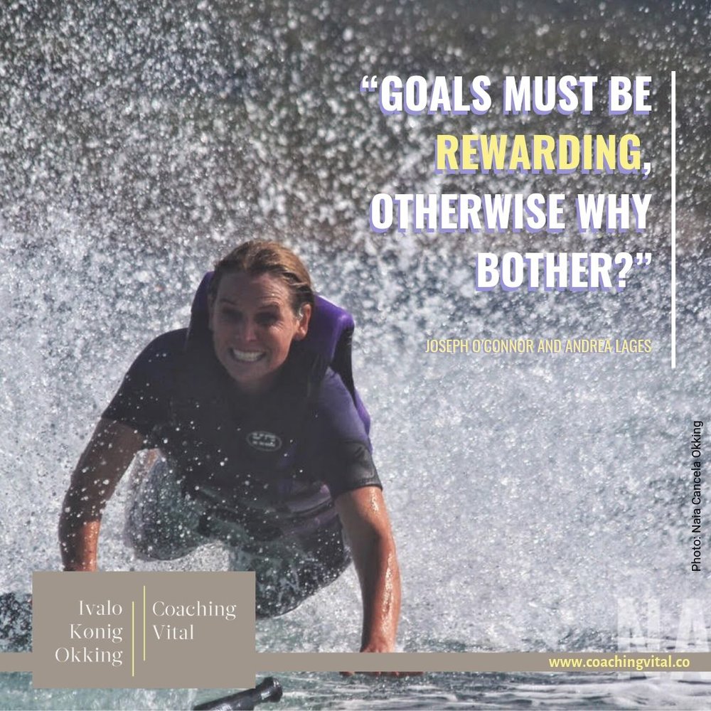 “Goals must be rewarding, otherwise why bother?”