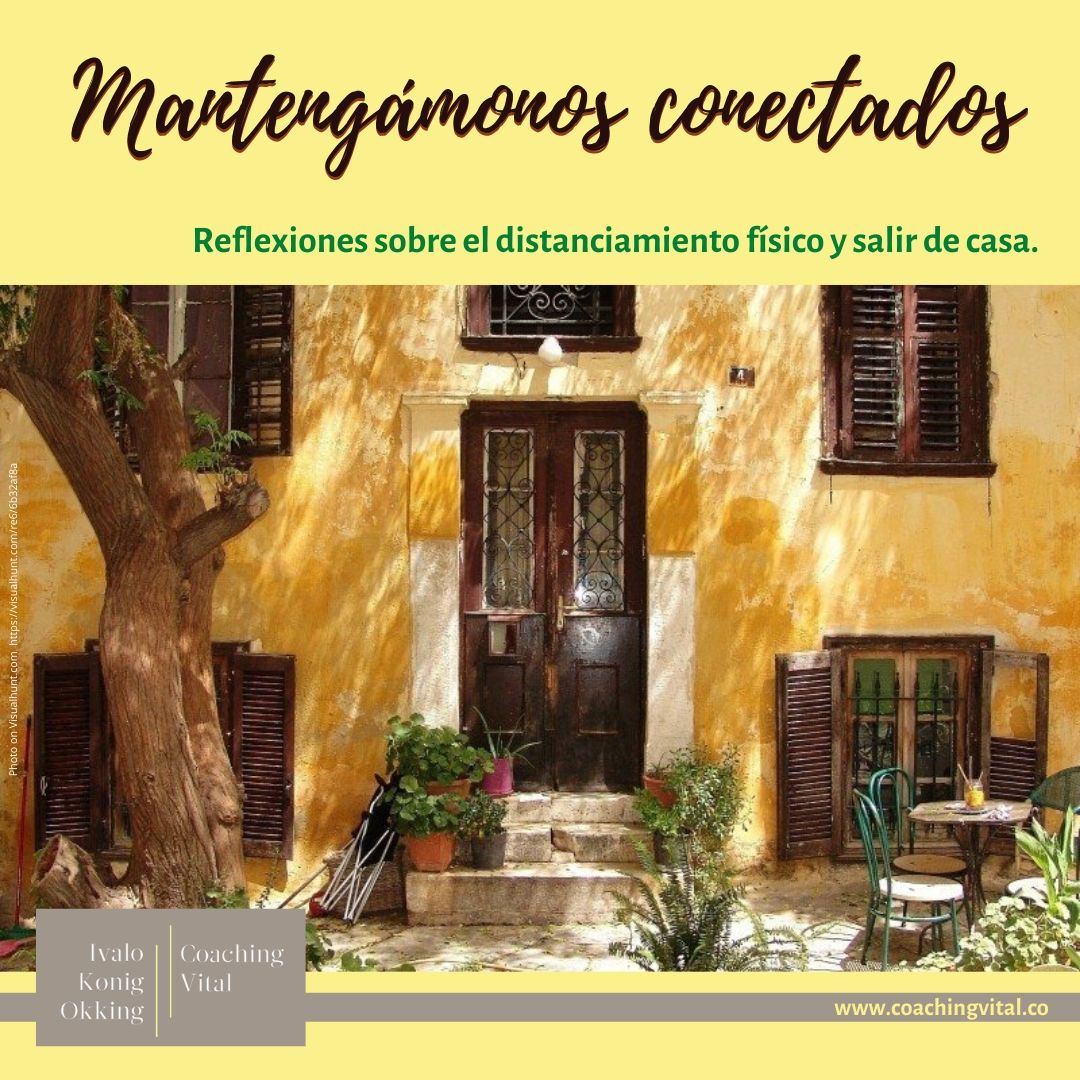 Mantengámonos conectados. Reflexiones sobre el distanciamiento físico y salir de casa.
