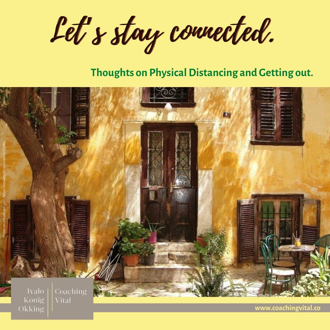 Let’s stay connected. Thoughts on physical distancing and getting out.
